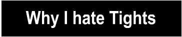 Why I Hate Tights